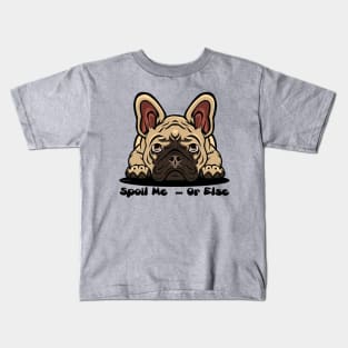 French Bulldog Brown Tan Spoil Me Or Else (Puppies Rule) Kids T-Shirt